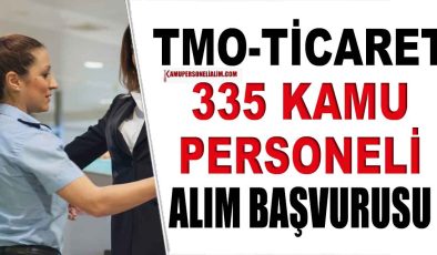 2 İlan! TMO ve Ticaret Bakanlığı 335 Kamu Memur İle Personel Alımı!